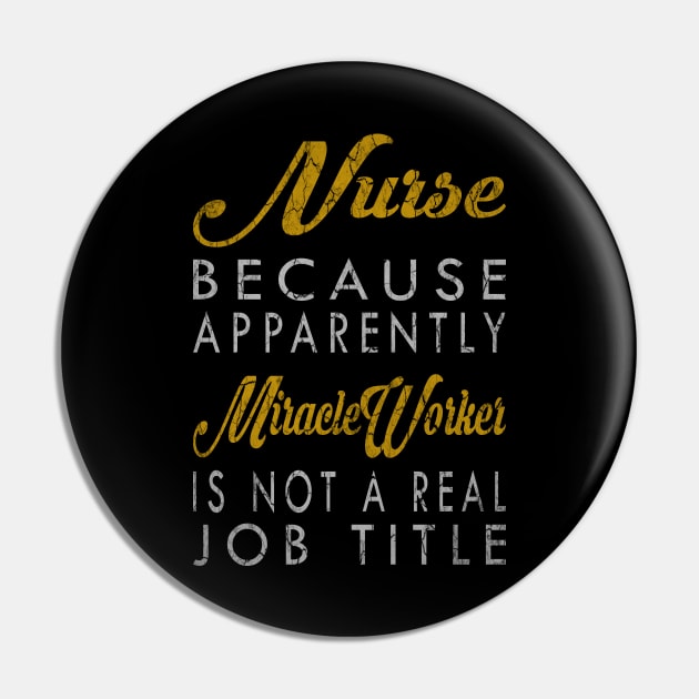 Nurse Because Apparently Miracle Worker Is Not A Real Job Title Pin by inotyler