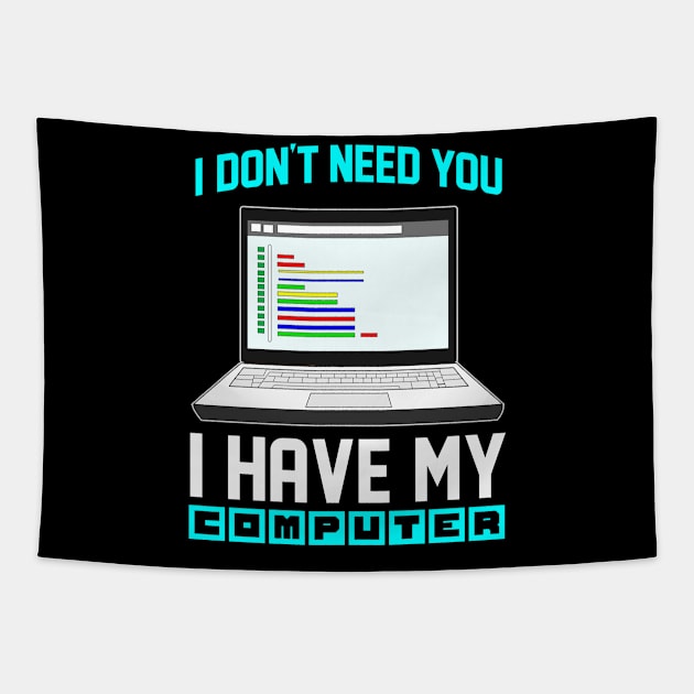 I Don't Need You I Have My Computer Geek Gift Funny Encoder Tapestry by Proficient Tees