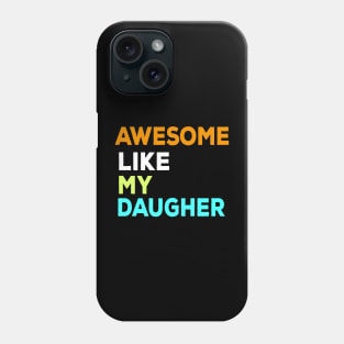 Awesome like my daughter Phone Case