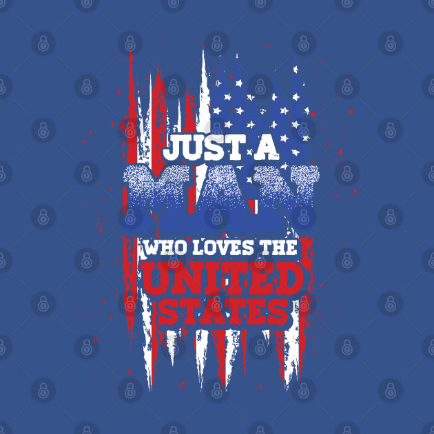 Disover American Pride Just A Man Who Loves The United States Flag 4th Of July - 4th Of July - T-Shirt