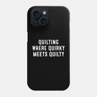 Quilting Where Quirky Meets Quilty Phone Case