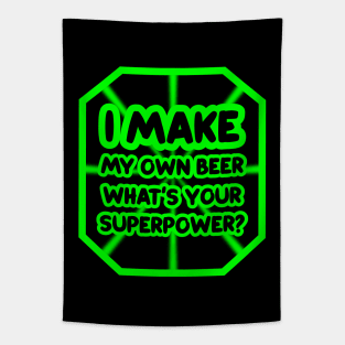 I make my own beer, what's your superpower? Tapestry