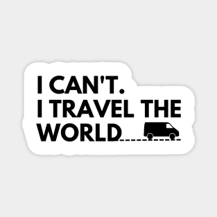 I can't. I travel the world Magnet