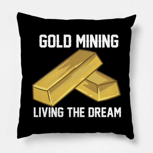 Gold Mining Living The Dream Pillow by maxcode