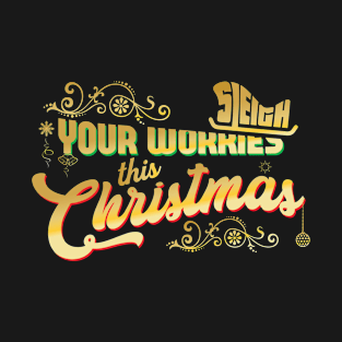 Sleigh your worries this Christmas T-Shirt