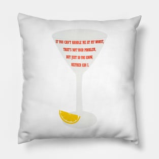 If you can't handle me at my worst, that's not your problem Pillow