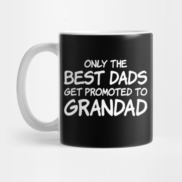 only the best dads get promoted to grandad mug