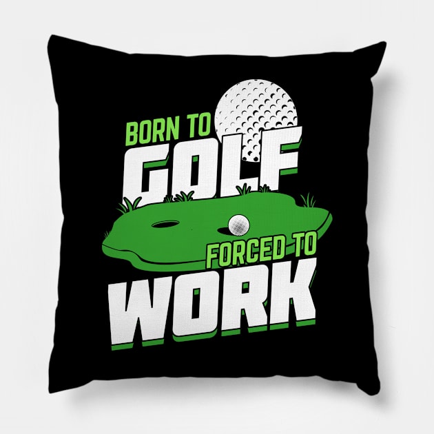 Born To Golf Forced To Work Pillow by Dolde08