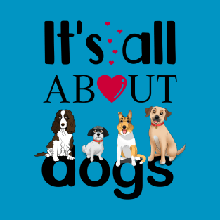 It's All About Dogs T-Shirt