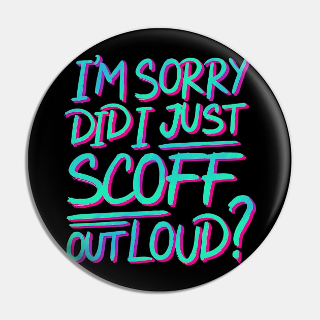 I’m Sorry Did I Just Scoff Out Loud? Pin by GuiltlessGoods