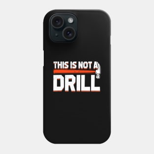 This Is Not A Drill Phone Case