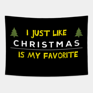 I just like Christmas , Christmas is my favorite Quote Tapestry