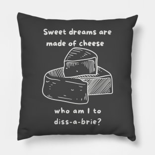 Sweet Dreams are made of cheese Pillow