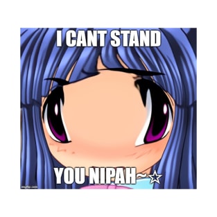 I CANT STAND YOU NIPAH~☆ T-Shirt