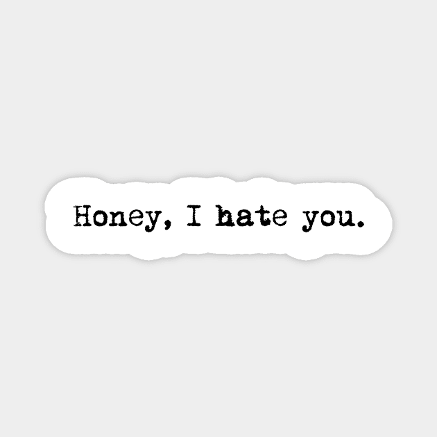 Funny sarcastic typewriter design "Honey, I hate you." Magnet by AmongOtherThngs