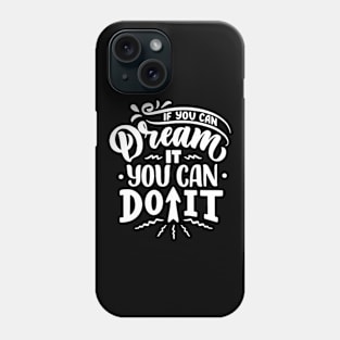 If You Can Dream It You Can Do It Phone Case