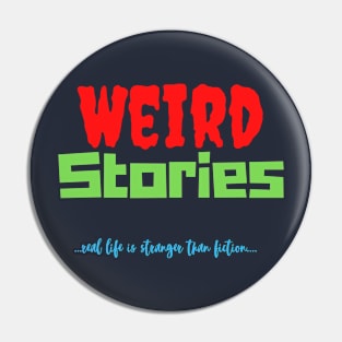 Weird Stories-Real Life is Stranger Than Fiction Pin