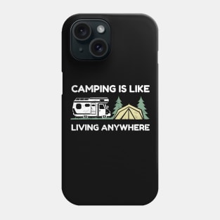 Camping is like living anywhere Phone Case