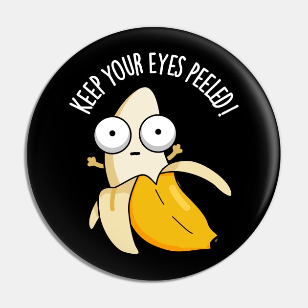 Keep Your Eyes Peeled Funny Banana Pun Pin by punnybone