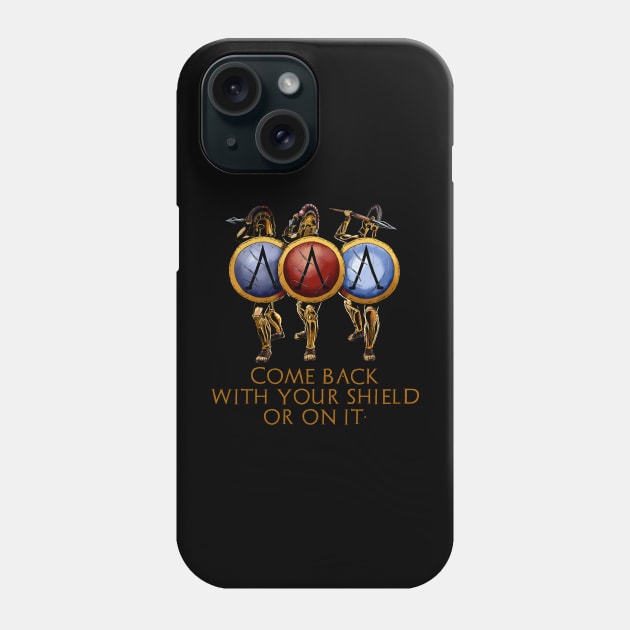 Come Back With Your Shield Or On It - Ancient Spartan Quote Phone Case by Styr Designs