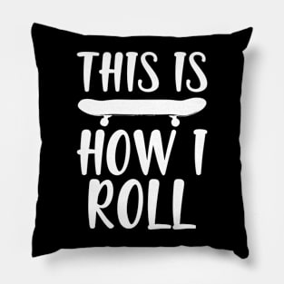 Skate - This is how I roll w Pillow