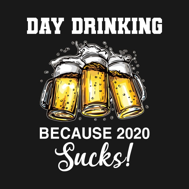 Day Drinking Because 2020 Sucks Beer Drink by paveldmit