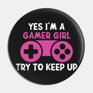 Yes I'm A Gamer Girl Try To Keep Up Funny Quote Design Pin