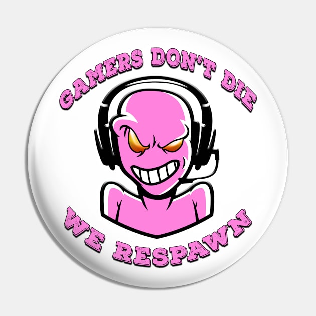 Gamers Dont Die We Respawn Pink Pin by Shawnsonart