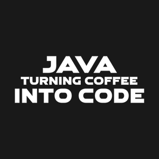 Java Turning Coffee Into Code Programming T-Shirt