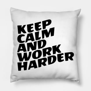 Keep Calm And Work Harder Pillow