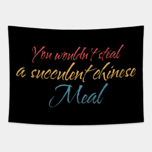 You Wouldn't Steal A Succulent Chinese Meal color Tapestry