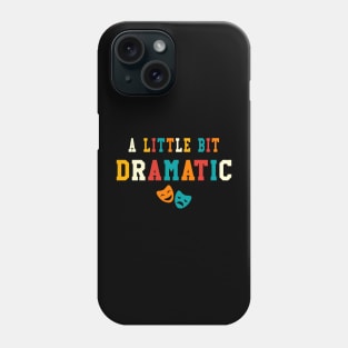 A Little Bit Dramatic Funny Theatre Gifts Drama Theater Phone Case