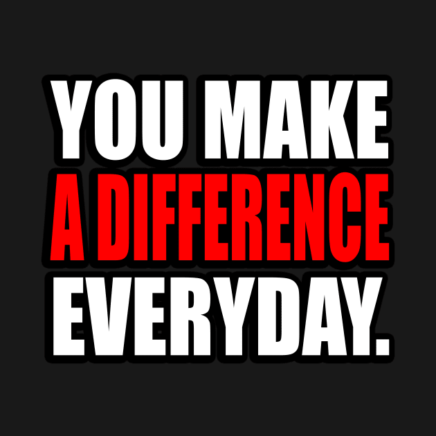 You Make A Difference Everyday - motivational quote by It'sMyTime