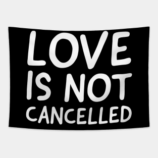 Love Is Not Cancelled Tapestry