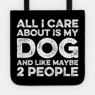 All I Care About Is My Dog And Maybe 2 Maybe People Tote