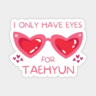 I Only Have Eyes For Taehyun TXT Magnet