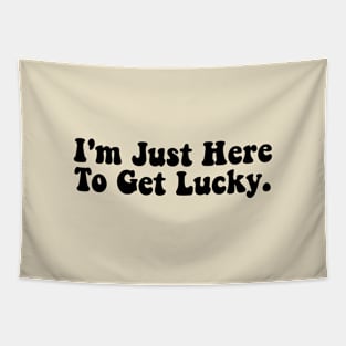 I'm Just Here To Get Lucky Funny St. Patrick's Day Tapestry