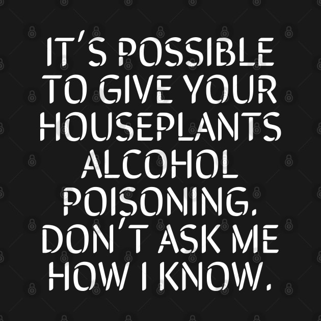 It's Possible To Give Your Houseplants Alcohol Poisoning by Lilbelstudios 