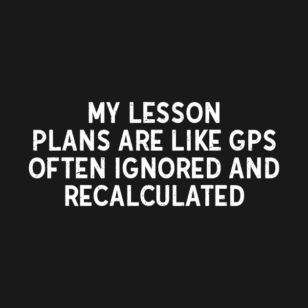 My lesson plans are like GPS by trendynoize