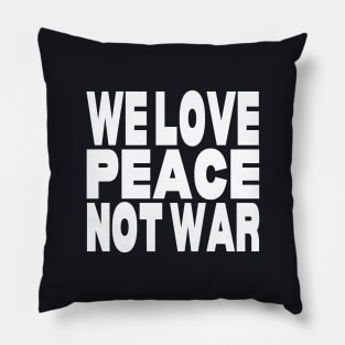 We love peace not war Pillow