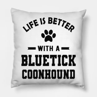 Bluetick coonhound - Life is better with a bluetick coonhound Pillow