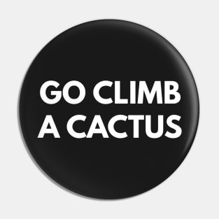 Go Climb A Cactus Pin