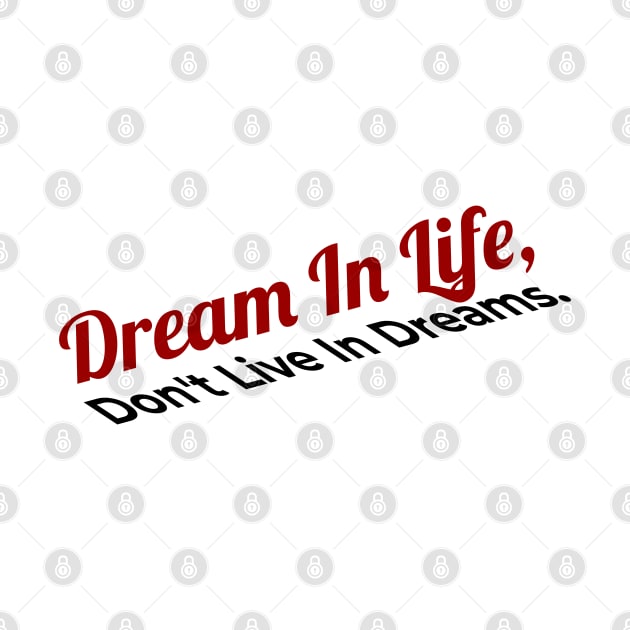 Dream in life, Don't  live in dreams by victorstore