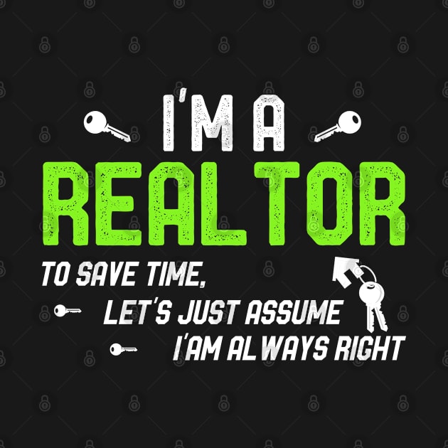 I'm a Realtor To Save Time Let's Just Assume I'm Always Right by kaza191