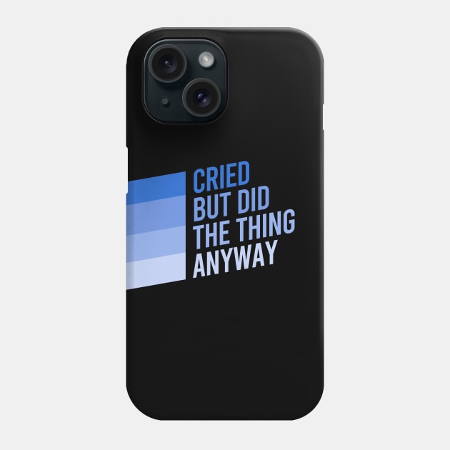 CRIED BUT DID THING ANYWAY Phone Case by Ajiw