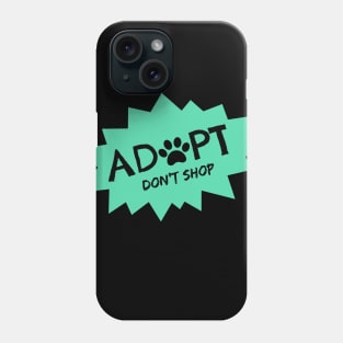 Adopt. Don't Shop. Phone Case