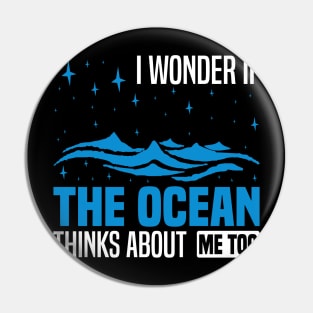 I wonder if the ocean thinks about me too,  Funny Ocean Quote Pin