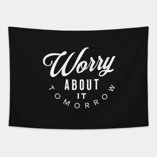 Worry About It Tomorrow Tapestry