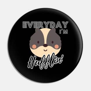 Everyday I'm Hufflin' Pin