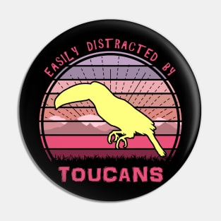 Easily Distracted By Toucans Pin